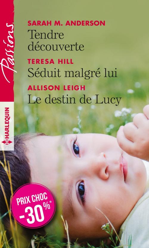 Cover of the book Tendre découverte - Séduit malgré lui - Le destin de Lucy by Teresa Hill, Allison Leigh, Sarah M. Anderson, Harlequin