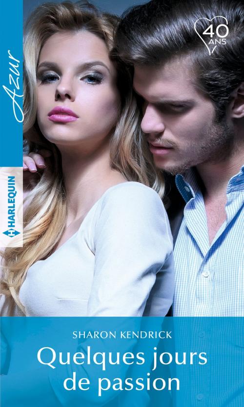 Cover of the book Quelques jours de passion by Sharon Kendrick, Harlequin