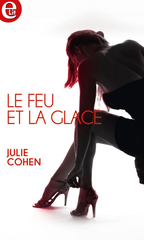 Cover of the book Le feu et la glace by Julie Cohen, Harlequin