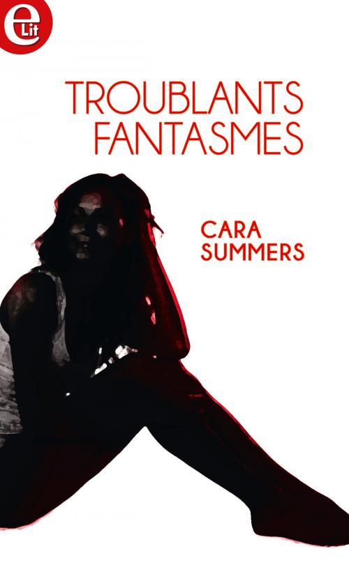 Cover of the book Troublants fantasmes by Cara Summers, Harlequin