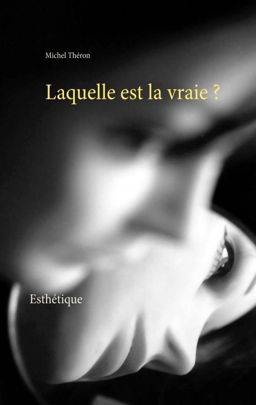 Cover of the book Laquelle est la vraie ? by Michel Théron, Books on Demand