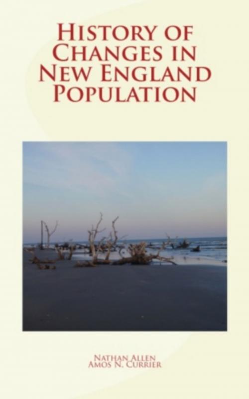 Cover of the book History of Changes in New England Population by Nathan Allen, Amos Noyes Currier, Literature and Knowledge Publishing