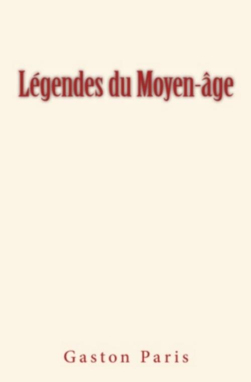 Cover of the book Légendes du Moyen-âge by Gaston Paris, Homme et Littérature