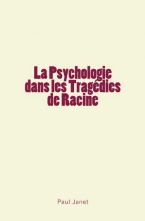 Cover of the book La Psychologie dans les Tragédies de Racine by Paul Janet, Homme et Littérature