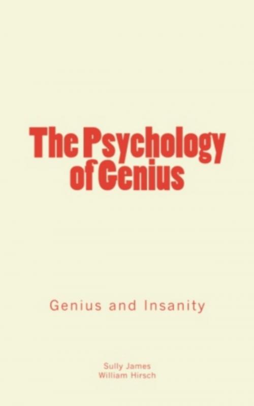 Cover of the book The Psychology of Genius by William Hirsch, Sully James, Literature and Knowledge Publishing