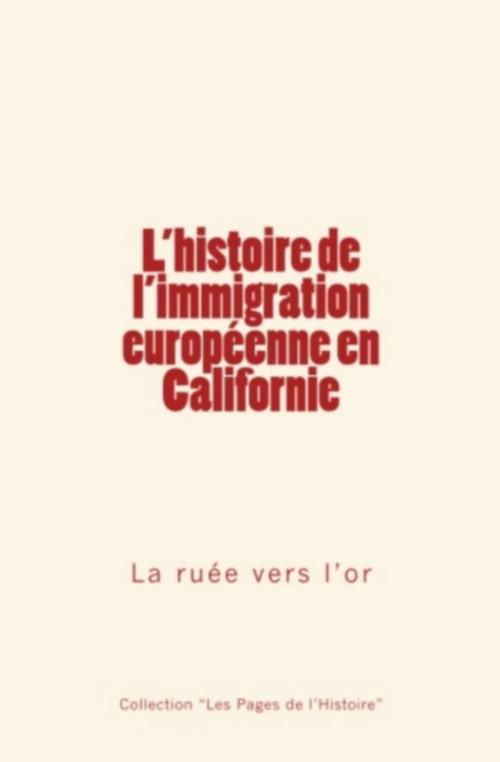 Cover of the book L'histoire de l'immigration européenne en Californie by . Collection, Collection "Les Pages de l'Histoire", Editions Le Mono