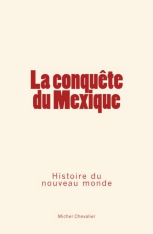 Cover of the book La conquête du Mexique by Michel Chevalier, Editions Le Mono