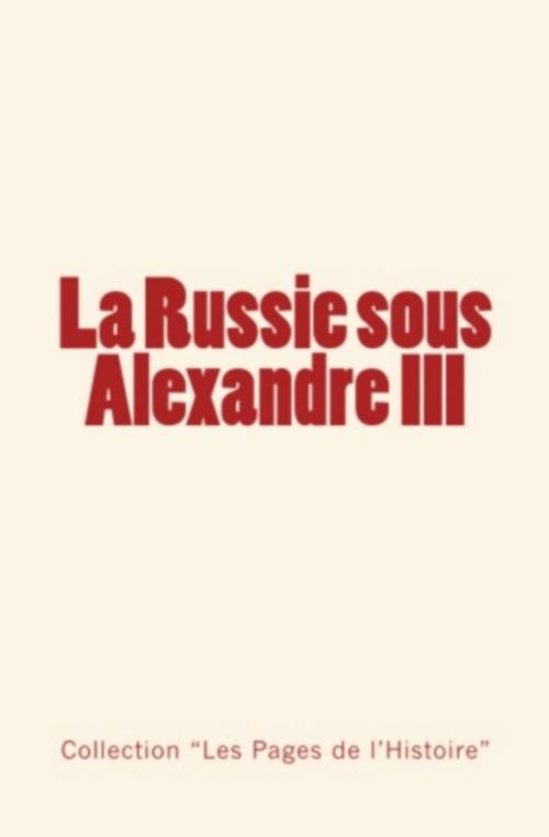 Cover of the book La Russie sous Alexandre III by Anatole Leroy-Beaulieu, Ernest Daudet, . Collection, Editions Le Mono