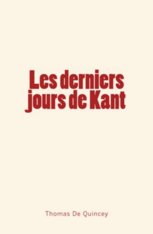 Cover of the book Les derniers jours de Kant by Thomas de Quincey, Editions Le Mono