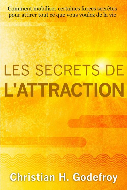 Cover of the book Les secrets de l'attraction by Christian H. Godefroy, Club Positif