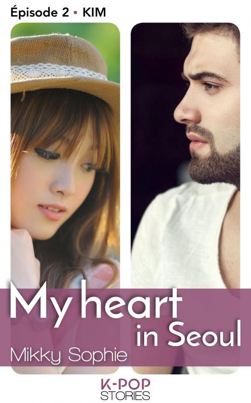 Cover of the book My heart in Seoul - Episode 2 Kim by Sophie Mikky, LES EDITIONS DE L'OPPORTUN