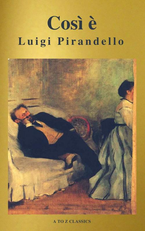 Cover of the book Così è (se vi pare) (A to Z Classics) by Luigi Pirandello, ATOZ Classics