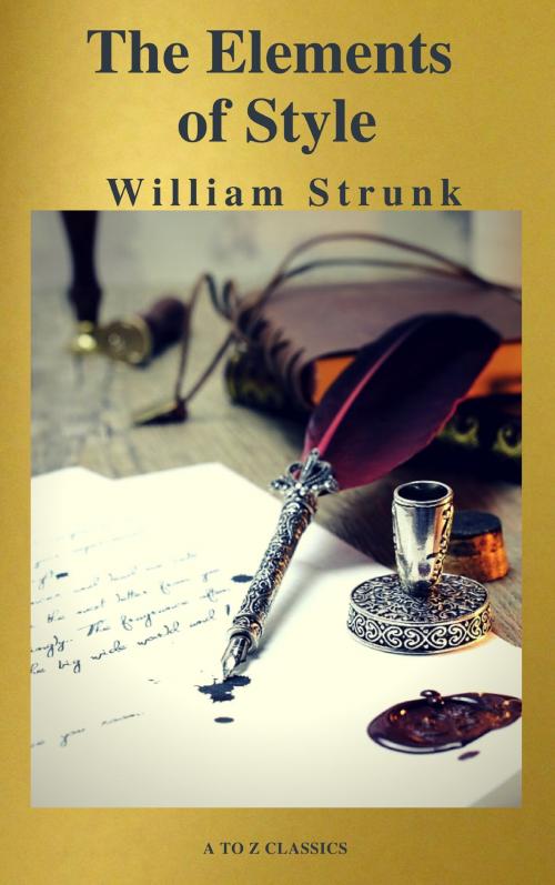 Cover of the book The Elements of Style ( Fourth Edition ) ( A to Z Classics) by William Strunk, ATOZ Classics