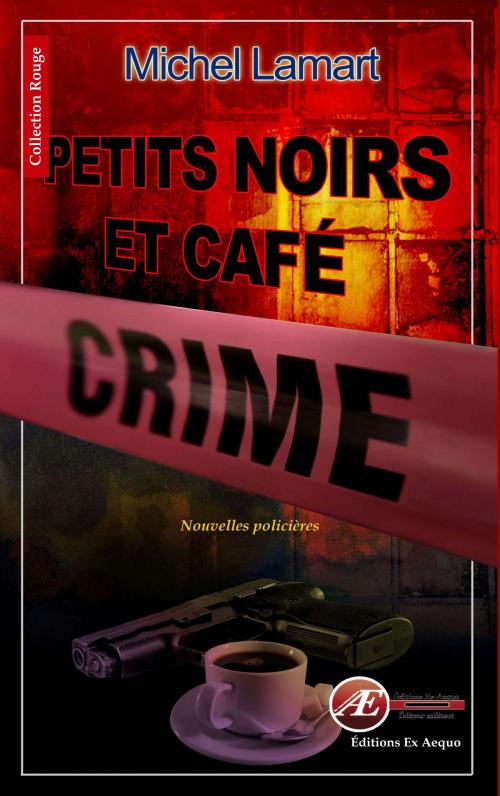 Cover of the book Petits noirs et café crime by Michel Lamart, Editions Ex Aequo