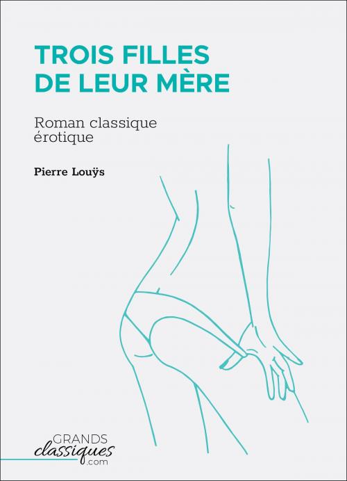 Cover of the book Trois filles de leur mère by Pierre Louÿs, GrandsClassiques.com