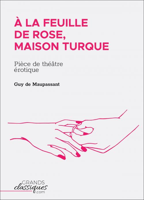 Cover of the book À la feuille de rose, maison turque by Guy de Maupassant, GrandsClassiques.com