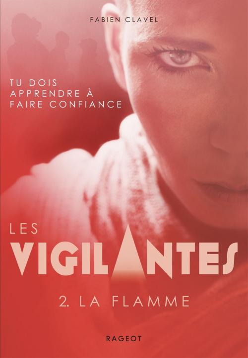 Cover of the book Les vigilantes - La flamme by Fabien Clavel, Rageot Editeur