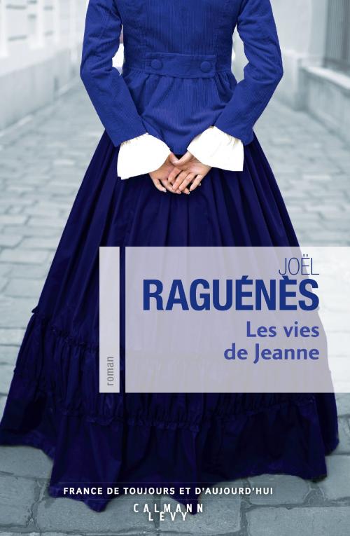 Cover of the book Les Vies de Jeanne by Joël Raguénès, Calmann-Lévy