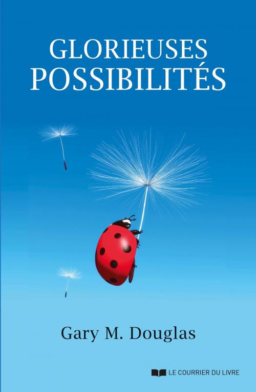 Cover of the book Glorieuses possibilités by Gary M. Douglas, Le Courrier du Livre
