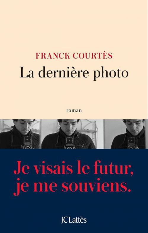 Cover of the book La dernière photo by Franck Courtès, JC Lattès