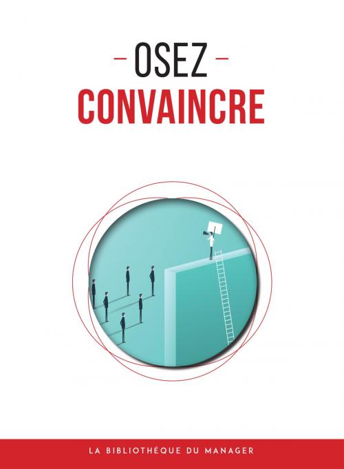 Cover of the book Osez convaincre by Collectif, La bibliothèque du manager