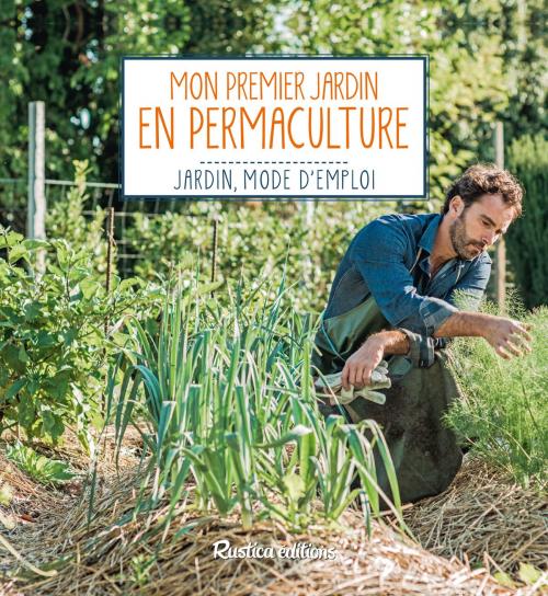 Cover of the book Mon premier jardin en permaculture by Robert Elger, Rustica Éditions