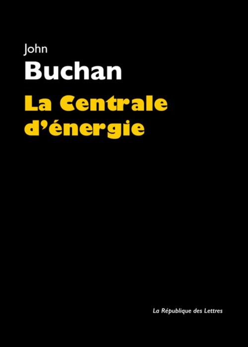 Cover of the book La Centrale d'énergie by John Buchan, République des Lettres