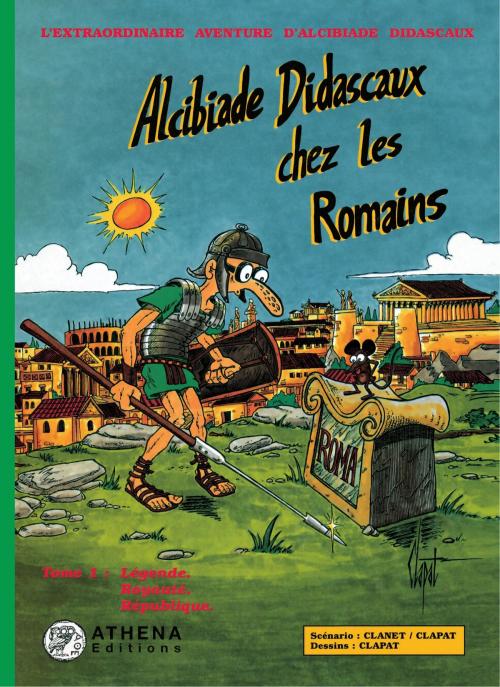 Cover of the book Alcibiade Didascaux chez les Romains – Tome I by Clanet, Clapat, Athena Editions