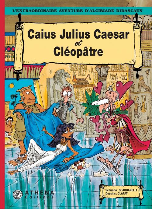 Cover of the book Caius Julius Caesar et Cléopâtre by Scardanelli, Athena Editions