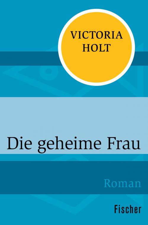 Cover of the book Die geheime Frau by Victoria Holt, FISCHER Digital