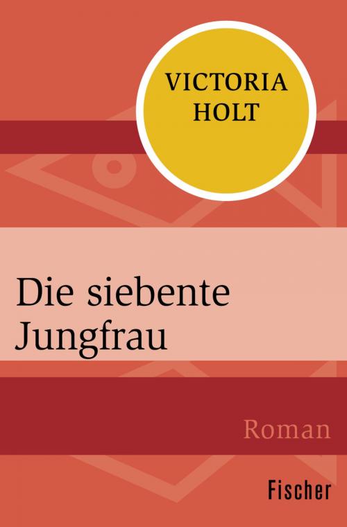 Cover of the book Die siebente Jungfrau by Victoria Holt, FISCHER Digital