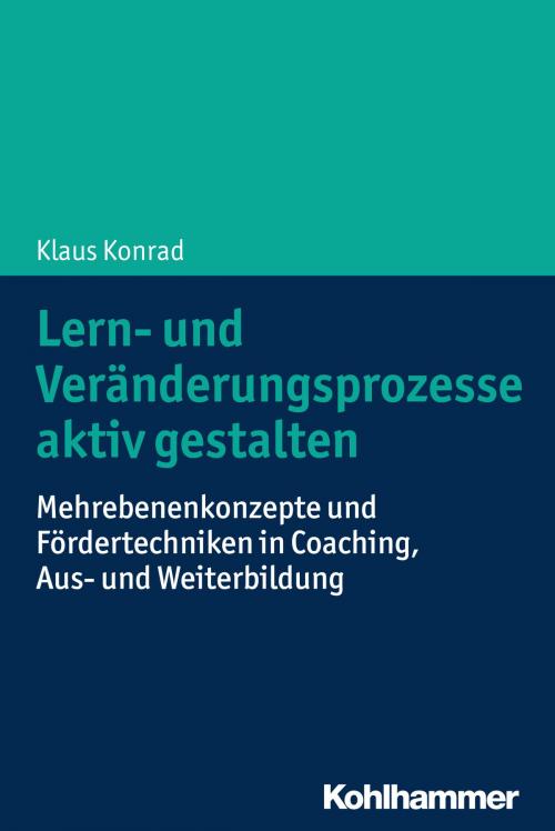 Cover of the book Lern- und Veränderungsprozesse aktiv gestalten by Klaus Konrad, Kohlhammer Verlag