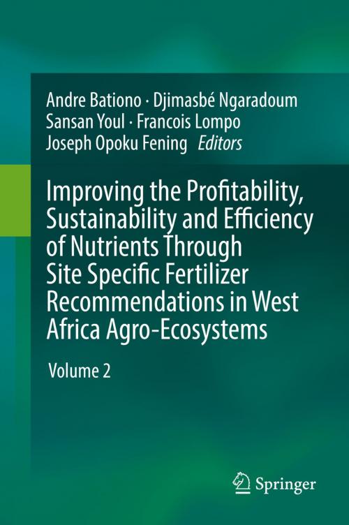 Cover of the book Improving the Profitability, Sustainability and Efficiency of Nutrients Through Site Specific Fertilizer Recommendations in West Africa Agro-Ecosystems by , Springer International Publishing