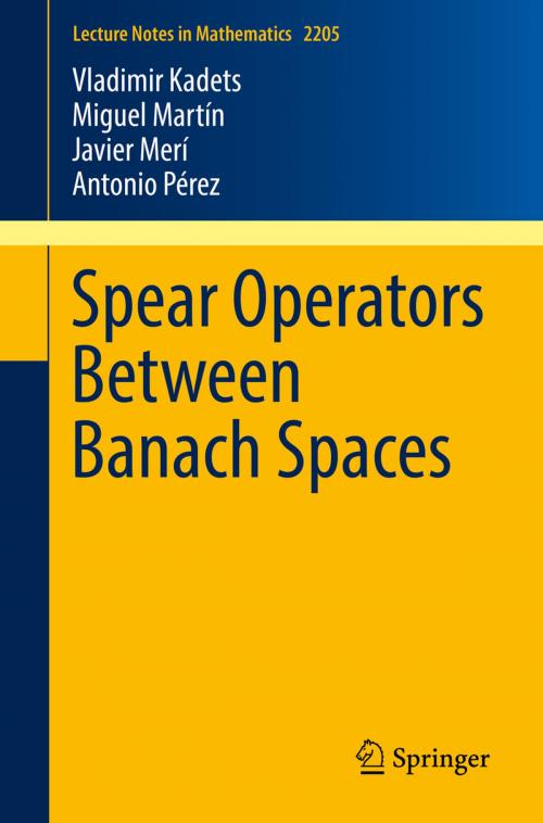 Cover of the book Spear Operators Between Banach Spaces by Vladimir Kadets, Miguel Martín, Javier Merí, Antonio Pérez, Springer International Publishing