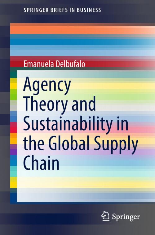 Cover of the book Agency Theory and Sustainability in the Global Supply Chain by Emanuela Delbufalo, Springer International Publishing