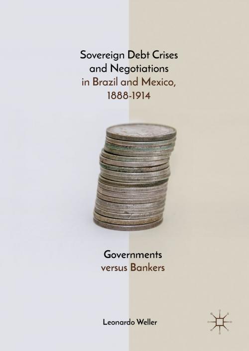Cover of the book Sovereign Debt Crises and Negotiations in Brazil and Mexico, 1888-1914 by Leonardo Weller, Springer International Publishing