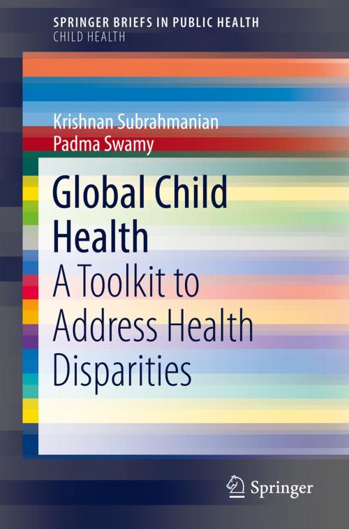 Cover of the book Global Child Health by Krishnan Subrahmanian, Padma Swamy, Springer International Publishing