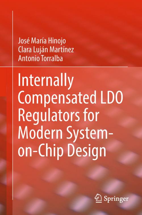 Cover of the book Internally Compensated LDO Regulators for Modern System-on-Chip Design by José María Hinojo, Clara  Luján Martínez, Antonio  Torralba, Springer International Publishing