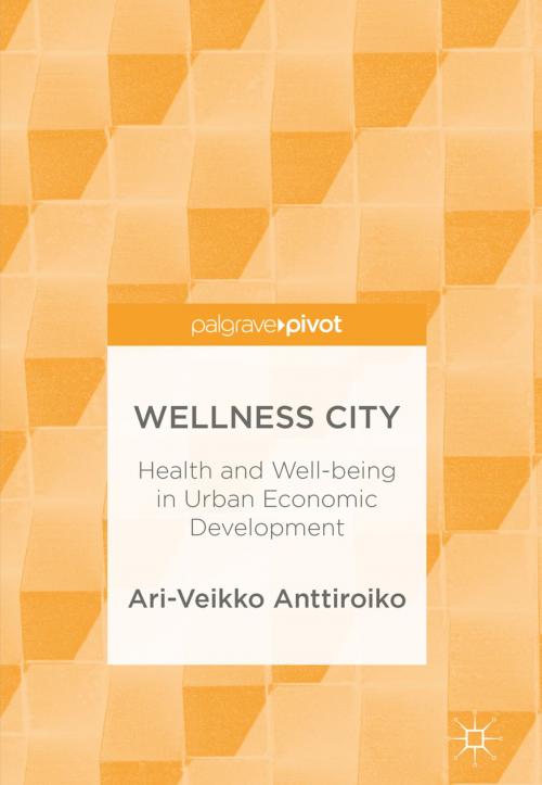 Cover of the book Wellness City by Ari-Veikko Anttiroiko, Springer International Publishing
