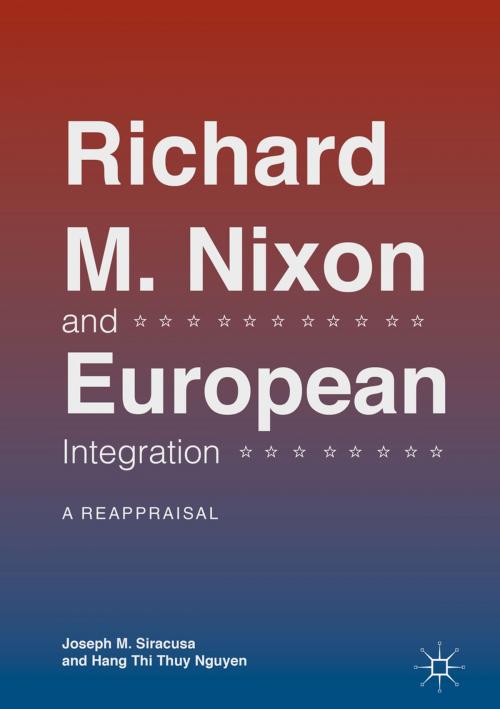 Cover of the book Richard M. Nixon and European Integration by Joseph M. Siracusa, Hang Thi Thuy Nguyen, Springer International Publishing