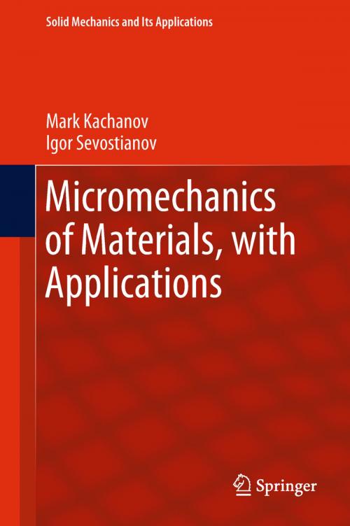 Cover of the book Micromechanics of Materials, with Applications by Mark Kachanov, Igor Sevostianov, Springer International Publishing