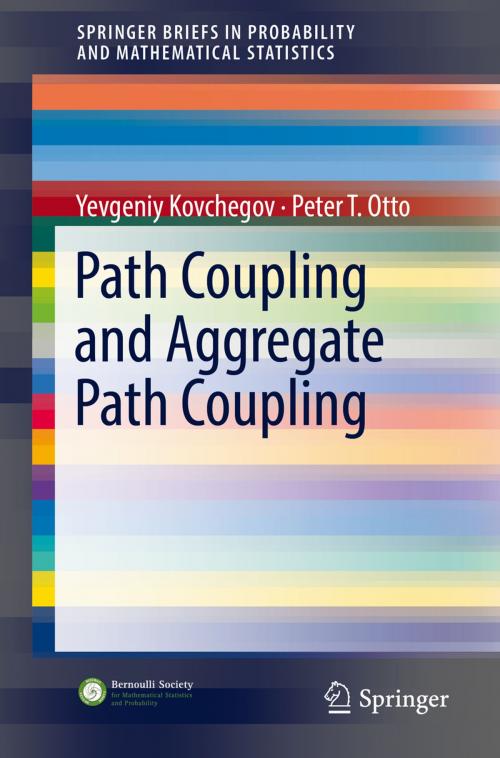 Cover of the book Path Coupling and Aggregate Path Coupling by Yevgeniy Kovchegov, Peter T. Otto, Springer International Publishing