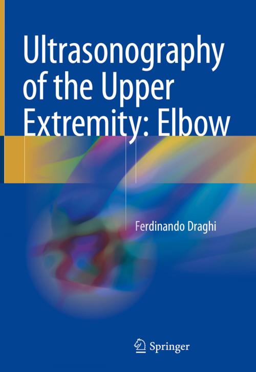 Cover of the book Ultrasonography of the Upper Extremity: Elbow by Ferdinando Draghi, Springer International Publishing