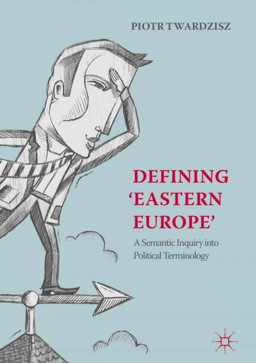 Cover of the book Defining ‘Eastern Europe’ by Piotr Twardzisz, Springer International Publishing