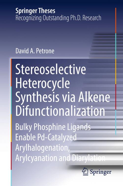Cover of the book Stereoselective Heterocycle Synthesis via Alkene Difunctionalization by David A. Petrone, Springer International Publishing
