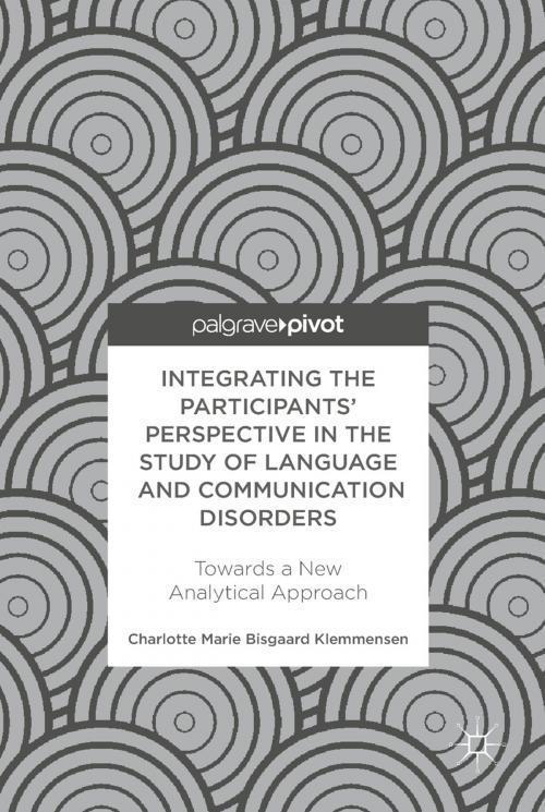 Cover of the book Integrating the Participants’ Perspective in the Study of Language and Communication Disorders by Charlotte Marie Bisgaard Klemmensen, Springer International Publishing