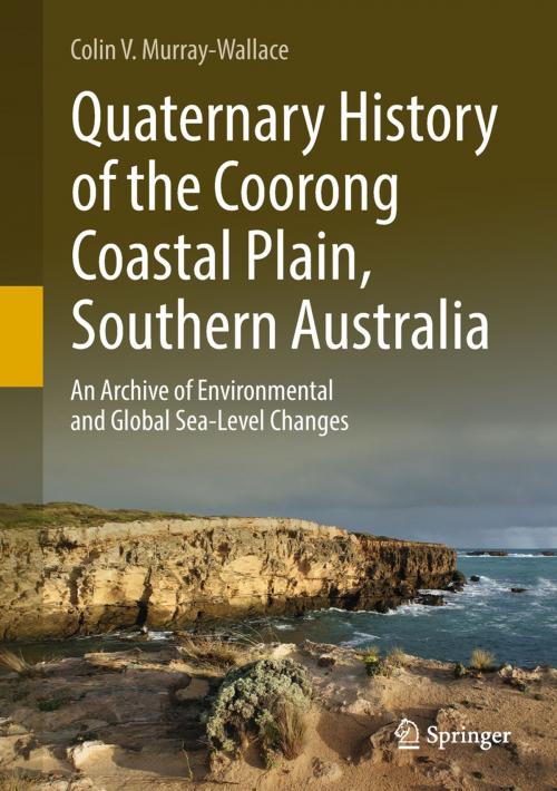 Cover of the book Quaternary History of the Coorong Coastal Plain, Southern Australia by Colin V. Murray-Wallace, Springer International Publishing