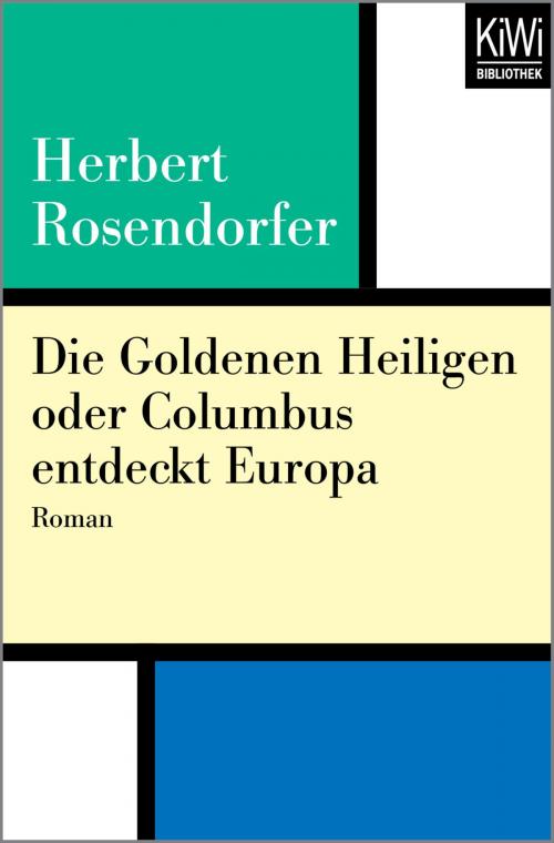 Cover of the book Die Goldenen Heiligen oder Columbus entdeckt Europa by Herbert Rosendorfer, Kiwi Bibliothek