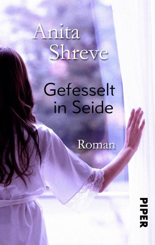 Cover of the book Gefesselt in Seide by Anita Shreve, Piper ebooks
