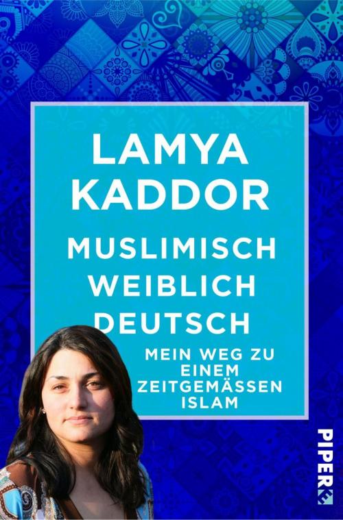 Cover of the book Muslimisch-weiblich-deutsch! by Lamya Kaddor, Piper ebooks
